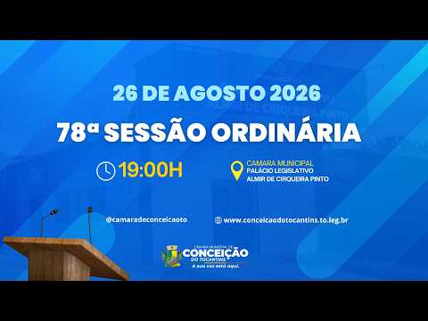 78ª SESSÃO ORDINÁRIA | CÂMARA MUNICIPAL DE CONCEIÇÃO DO TOCANTINS - 26 DE AGOSTO 2026