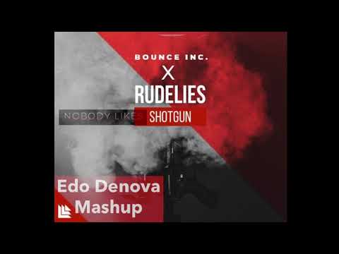 Bounce Inc.  X Rudelies  -  Nobody Likes Shotgun (Edo Denova Mashup)