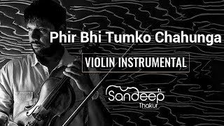 Download lagu Sandeep Thakur - Phir Bhi Tumko Chahunga - Humnava | Violin Cover | Mithoon | Arijit Singh | Papon mp3