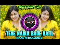 Tere Naina Bade Katil Maar Hi Daalenge Tabla Dance Mix DJ PANKAJ VFX Dj Trending Tabla Mix
