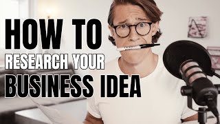 HOW TO RESEARCH YOUR BUSINESS IDEA. The right way!