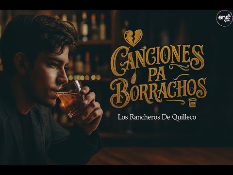 Canciones Pa Borrachos - Los Rancheros De Quilleco (Video Oficial)