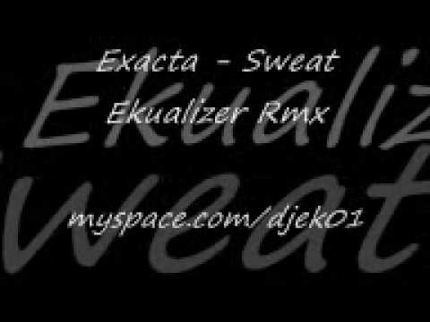 Exacta - Sweat ( EKUALiZER RMX )