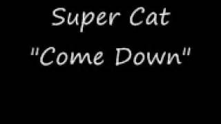 Super Cat &quot;Come down&quot;