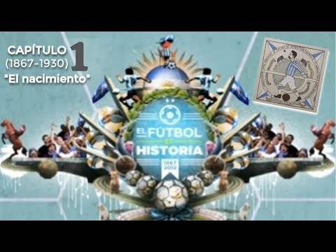 El Fúbol es Historia - Capítulo 1: El nacimiento (1867-1930)
