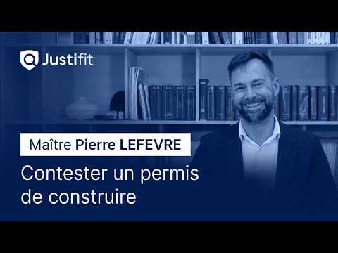 Contester un permis de construire, par Maître Pierre Lefevre