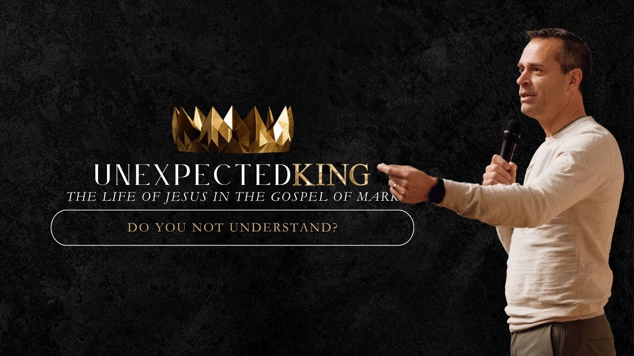 Do You Not Yet Understand? // Unexpected King // 1-7-24