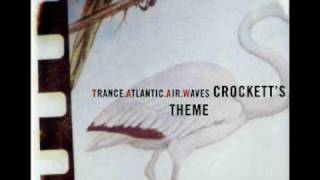 Trance Atlantic Air Waves - Crockett's Theme (The Killer Takes  It All Mix)