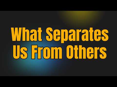 What Separates Us From Others?