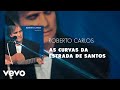 Roberto Carlos As Curvas Da Estrada De Santos Áudio Oficial