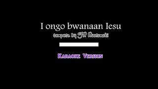 I ongo bwanaan Iesu