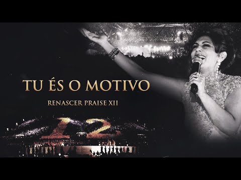 Renascer Praise 12 - Tu És o Motivo (Ao Vivo)
