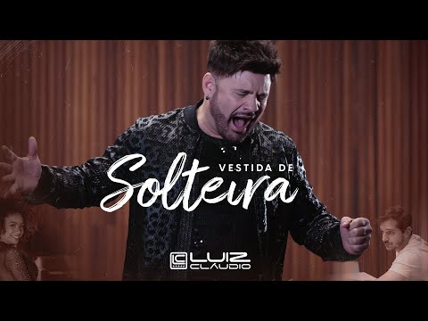 Luiz Cláudio - Vestida de Solteira (Clipe Oficial)