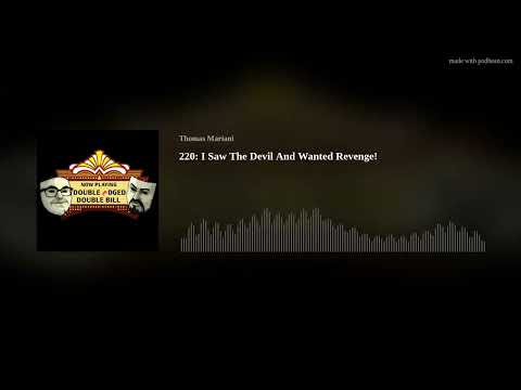220: I Saw The Devil And Wanted Revenge!
