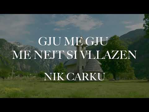 GJU ME GJU ME NEJT SI VLLAZEN - NIK CARKU
