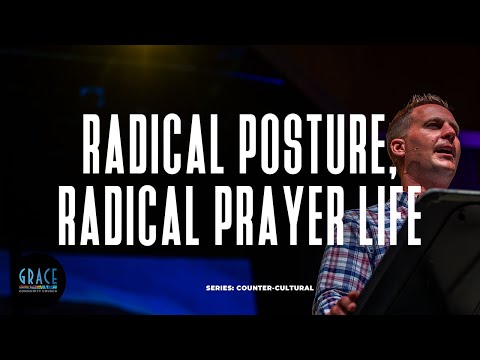 Radical Posture, Radical Prayer Life  |  Counter-Cultural  |  Nathan Peshl