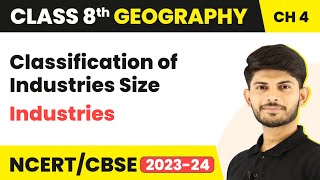 Classification of Industries: Size - Industries | Class 8 Geography Chapter 5 | 2023-24