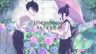 【Nightcore】Find Someone ★ A R I Z O N A