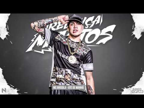 MC Brisola - Até de Manhã (DJ R7) (Mês De Relançamentos 2016) (Download Direto)
