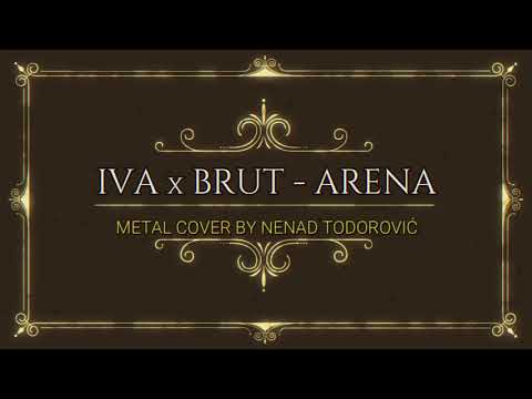 Iva x Brut - Arena Metal Cover by Nenad Todorovic