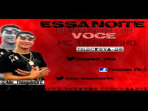 MC THIAGUINHO - Essa Noite Eu Vou Ficar Com Você ♪♪ (Previa)