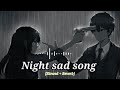 Sad Songs😥 For Night Sleeping Broken heart 💔 (Slowed + Reverb) || sad Lofi || Alone