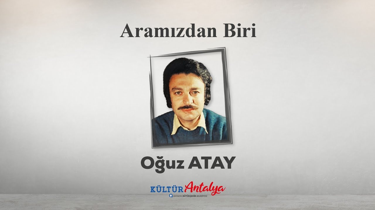ARAMIZDAN BİRİ | OĞUZ ATAY