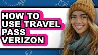 How to Use Travel Pass Verizon - Easy Guide