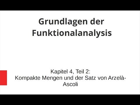 Grundlagen der Funktionalanalysis - Kapitel 4, Teil 2 - Kompakte Mengen