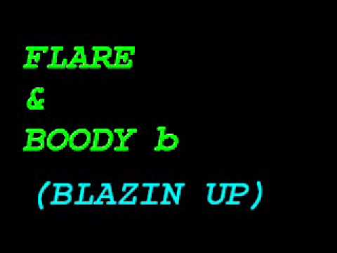 Flare & Boody b - BLAZIN UP