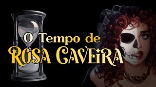 O Tempo de Rosa Caveira