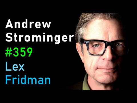 Andrew Strominger: Black Holes, Quantum Gravity, and Theoretical Physics | Lex Fridman Podcast #359