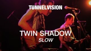 Twin Shadow - Slow - Tunnelvision