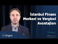 İstanbul Finans Merkezi ve Vergisel Avantajları