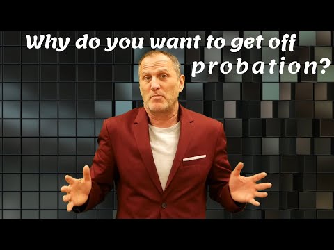 Why Do You Wanna Get Off Probation?