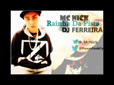MC Nick - Rainha da Pista ♫ ( DJ FERREIRA ) Lançamento 2O13