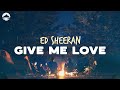 Ed Sheeran Give Me Love Lyrics