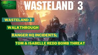HQ Incidents - WASTELAND 3 - Tom and Isabelle Redd Bomb Threat!