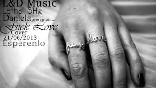 Lethal SH & Daniela FUCK LOVE ( cover ) PREVIO L&D Music