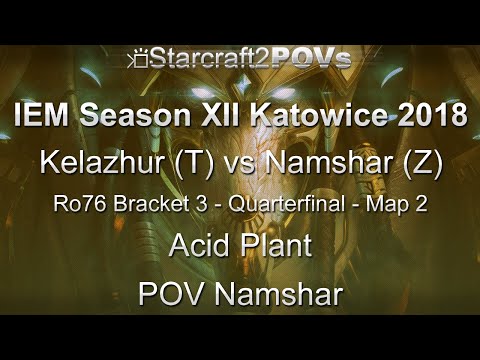 SC2 LotV - IEM XII Katowice 2018 - Kelazhur vs Namshar - Ro76 B3 QF - Map 2 - Acid Plant - Namshar