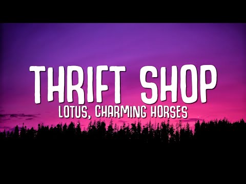 Lotus, Charming Horses - Thrift Shop (Lyrics)