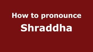 How to pronounce Shraddha