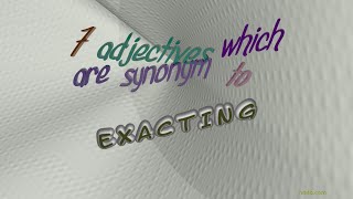 exacting - 8 adjectives similar to exacting (sentence examples)