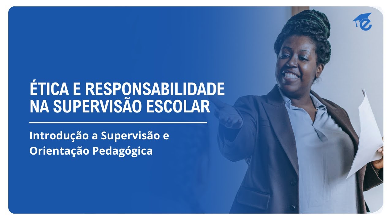 ÉTICA E RESPONSABILIDADE NA SUPERVISÃO ESCOLAR | 4