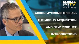 AXXON Mycronic discuss the Modus acquisition and new product introduct
