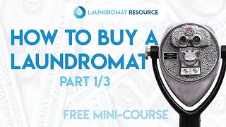 [FREE MINI-COURSE] How to Buy a Laundromat- 1 of 3: Finding a Good Deal