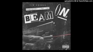 Tim Vocals '' Somebody I Put The Beam On"