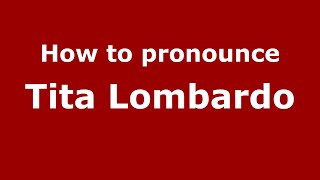 How to pronounce Tita Lombardo