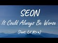 SEON Feat Lil Xtra It Could Always Be Worse Lyrics