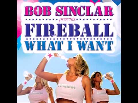 What I Want (Fast) Bob Sinclar Ft Fireball
